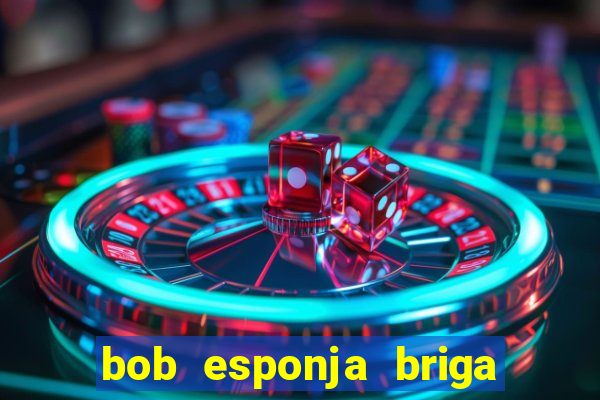 bob esponja briga nos corais